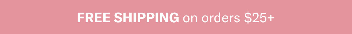 FREE SHIPPING on orders $25+