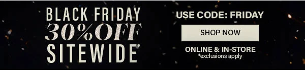 Black Friday 30% Off sitewide use code FRIDAY