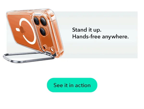 Stand it up. Hands-free anywhere.