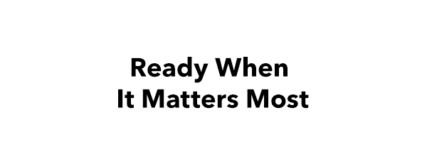 Ready When It Matters Most