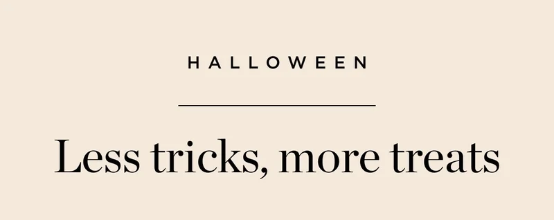 Less Tricks, More Treats