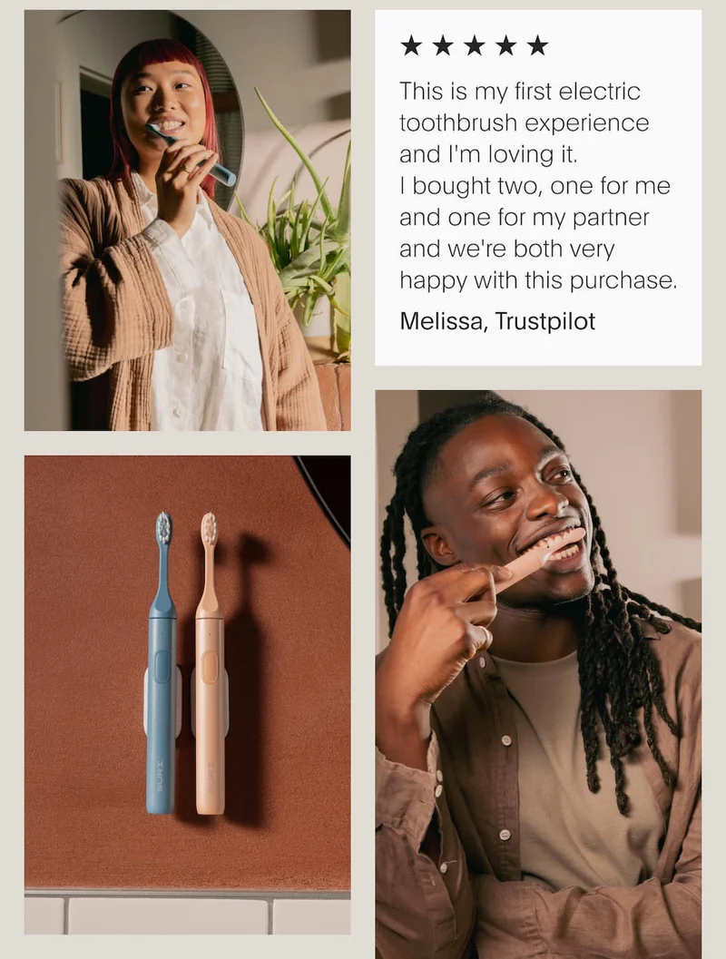 This is my first electric toothbrush experience and I'm loving it.  I bought two, one for me and one for my partner and we're both very happy with this purchase. | Melissa, Trustpilot