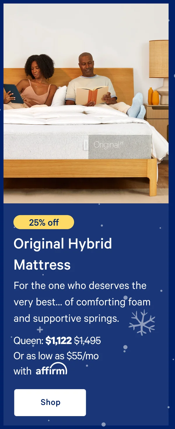 [20% off] >> Original Hybrid Mattress >> >> Queen: $1,197 ($1,495) >> Or as low as $59/mo with affirm >> Shop >>