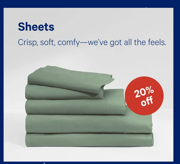 [20% OFF] >> Sheets >> Crisp, soft, comfy—we’ve got all the feels. >>