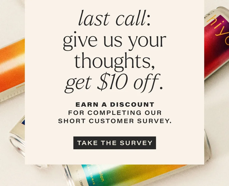 last call: give us your thoughts, get $10 off. earn a discount for completing our short customer survey. take the survey