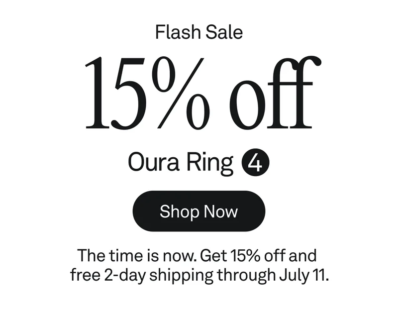 Flash Sale. 15% off Oura Ring 4. Shop now.The time is now. Get 15% off and free 2-day shipping through July 11.