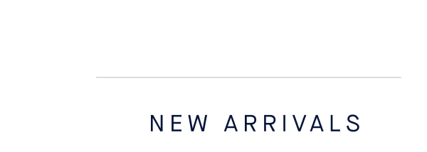 NEW ARRIVALS