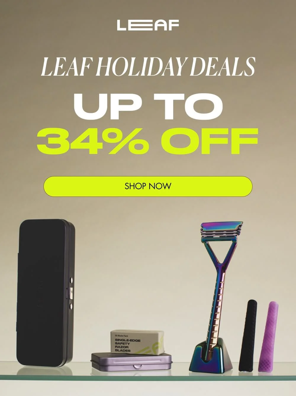 LEAF HOLIDAY DEALS UP TO 34% OFF  SHOP NOW
