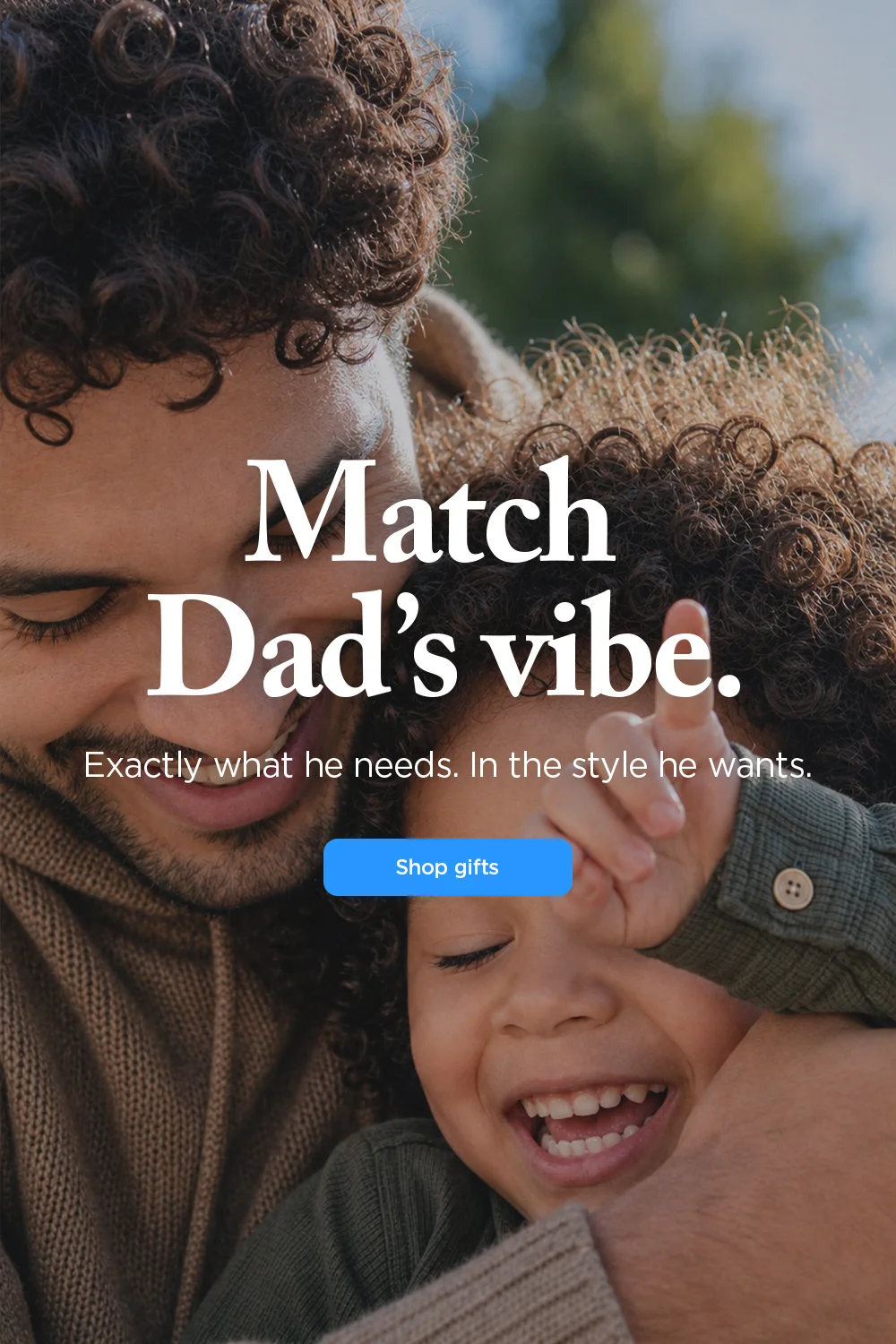 Match Dad’s vibe. Exactly what he needs. In the style he wants. Shop the Gift Guide now.