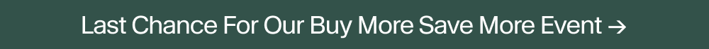 Last Chance For Our Buy More Save More Event
