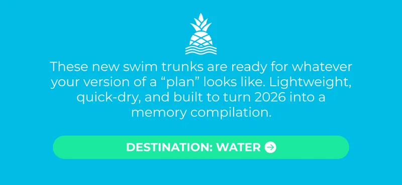 These new swim trunks are ready for whatever your version of a “plan” looks like. Lightweight, quick-dry, and built to turn 2026 into a memory compilation.