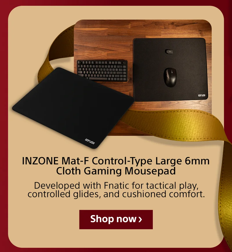 INZONE Mat-F Control-Type Large 6mm Cloth Gaming Mousepad Developed with Fnatic for tactical play, controlled glides, and cushioned comfort. Shop now