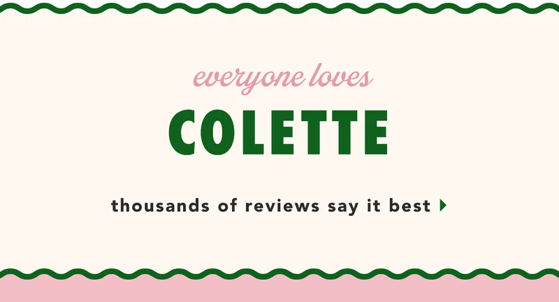 everyone loves colette, thousands of reviews say it best