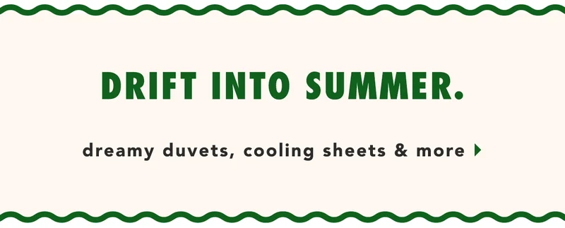 drift into summer. dreamy duvets, cooling sheets and more