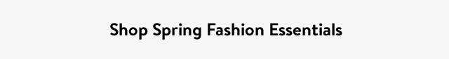 Shop Spring Fashion Essentials