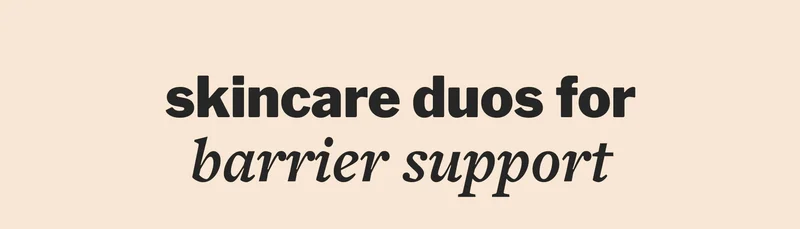 skincare duos for barrier support