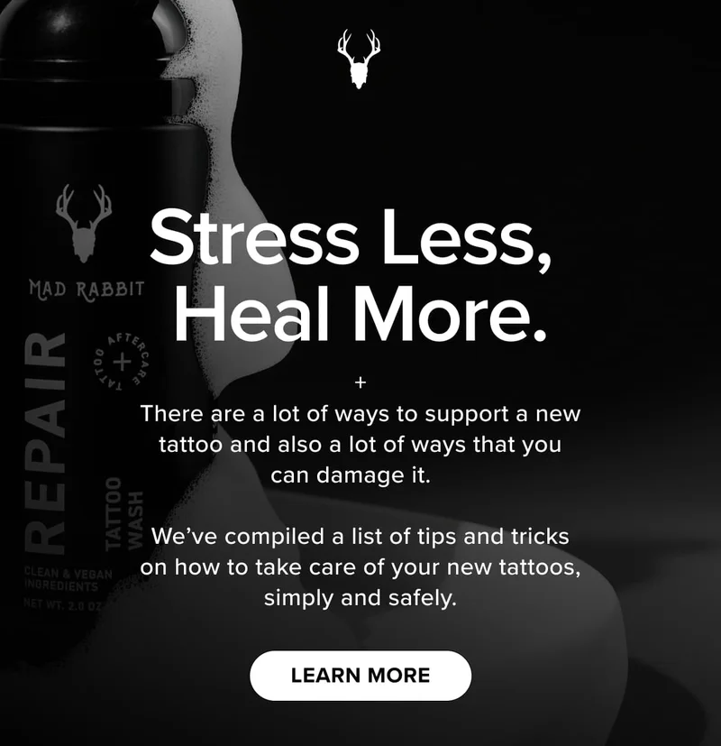 Stress Less,  Heal More. + There are a lot of ways to support a new tattoo and also a lot of ways that you can damage it.     We’ve compiled a list of tips and tricks on how to take care of your new tattoos, simply and safely.