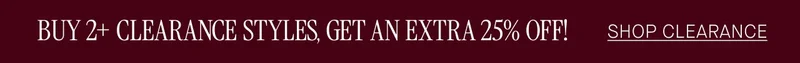 Buy 2+ clearance styles, get an extra 25% off! Shop clearance