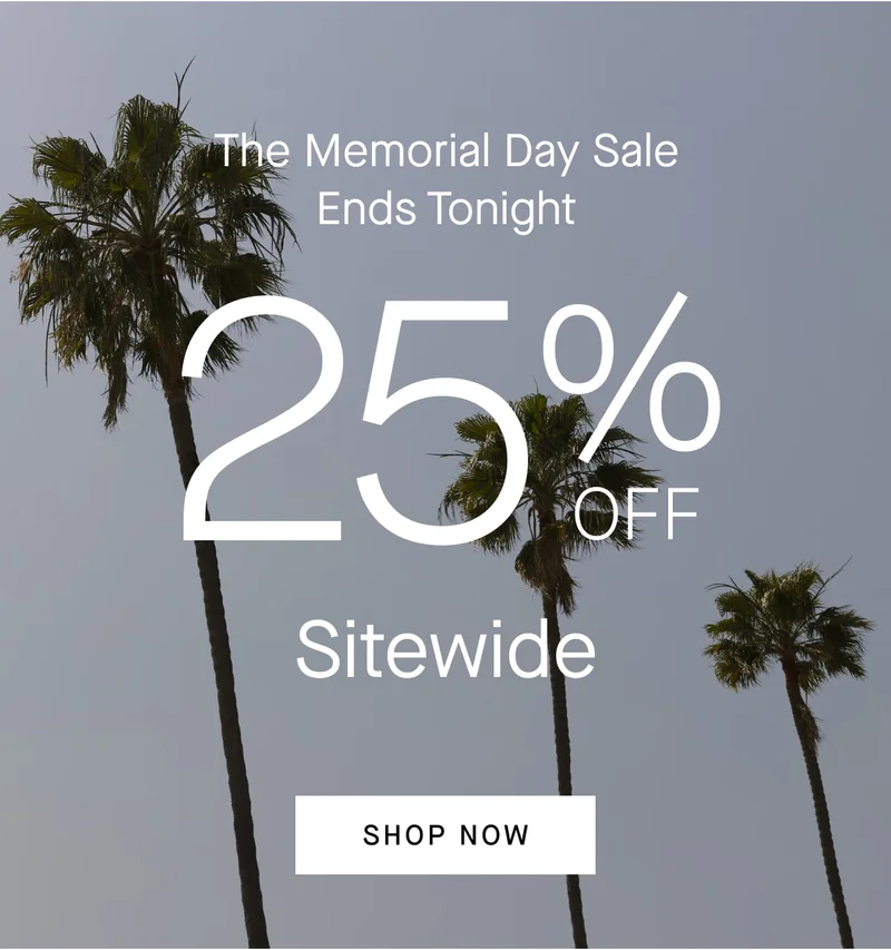 The Memorial Day Sale Ends Tonight 25% Sitewide [SHOP NOW]