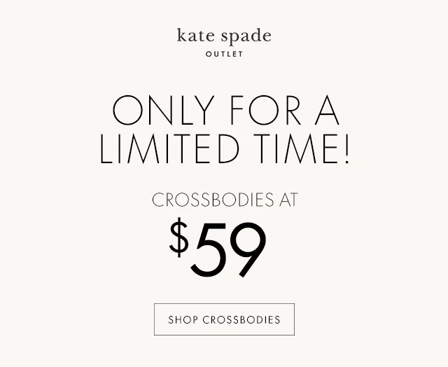 ONLY FOR A LIMITED TIME! CROSSBODIES AT $59 SHOP CROSSBODIES