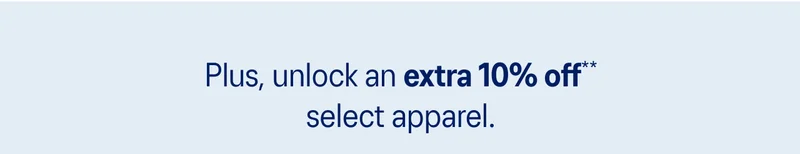 Plus unlock an extra 10% off* select apparel.