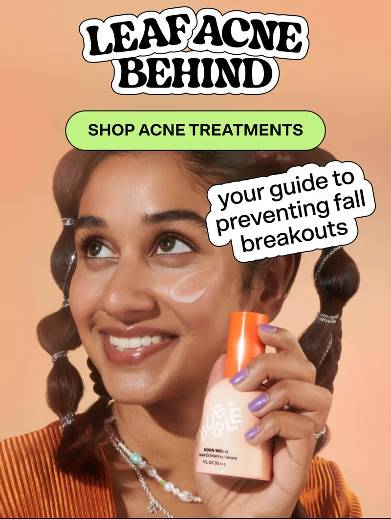 Leaf Acne Behind  Your guide to preventing fall breakouts. SHOP ACNE TREATMENTS