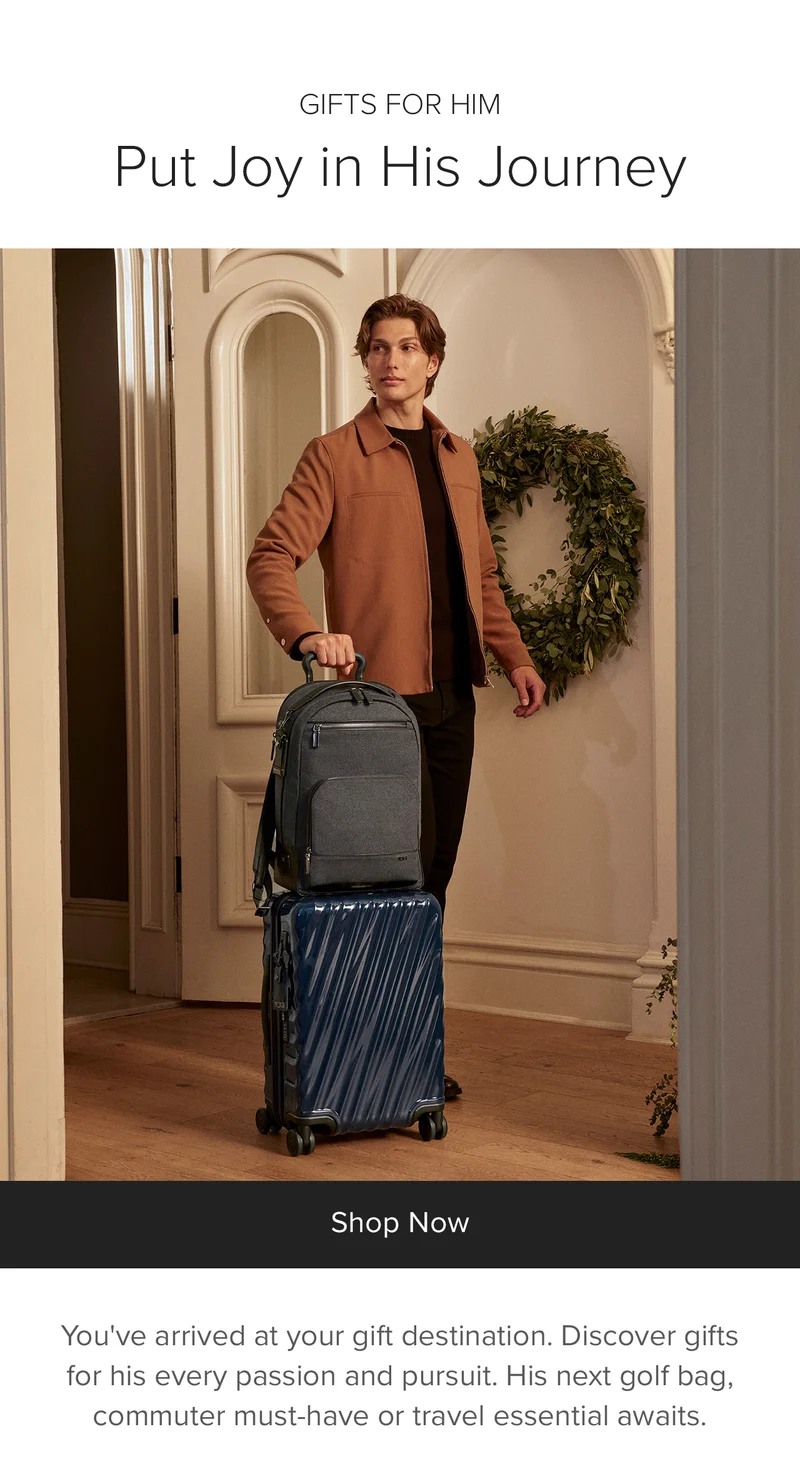 Gifts for Him: Put the Joy in His Journey - You've arrived at your gift destination. Discover gifts for his every passion and pursuit. His next golf bag, commuter must-have or travel essential awaits.