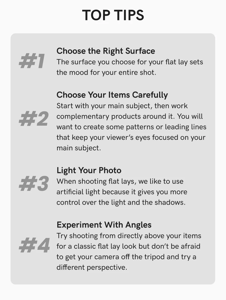Top Tips | 1. Choose the Right Surface | 2. Choose Your Items Carefully | 3. Light Your Photo | 4. Experiment With Angles