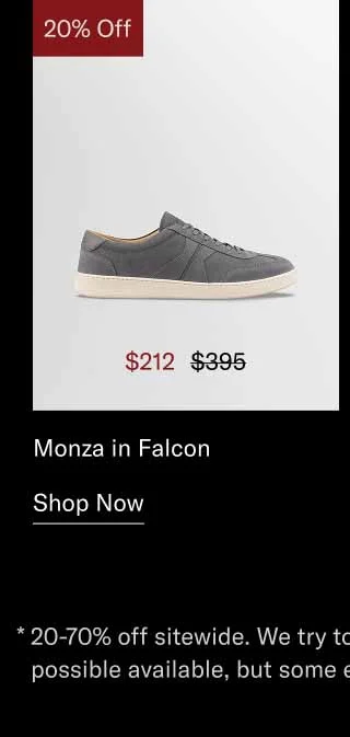 Monza in Falcon. Shop Now *20-70% off sitewide. We try to make as much product as possible available, but some exclusions apply.