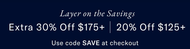 New Season, New Arrivals 30% Off $175+ | 20% Off $125+ Use code SAVE at checkout