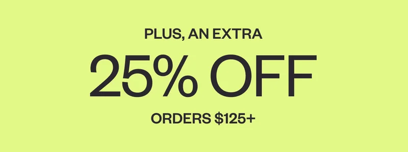 GET AN EXTRA 25% OFF ORDERS $125+