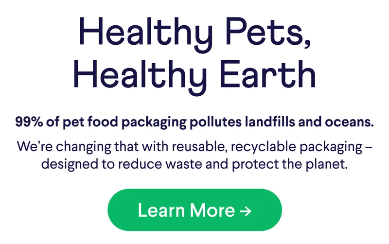 99% of pet food packaging pollutes landfills and oceans.  We’re changing that with reusable, recyclable packaging –designed to reduce waste and protect the planet.