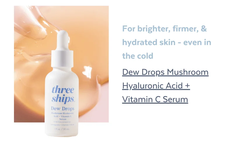 For brighter, firmer, & hydrated skin- even in the cold:  Dew Drops Mushroom Hyaluronic Acid + Vitamin C Serum⁠