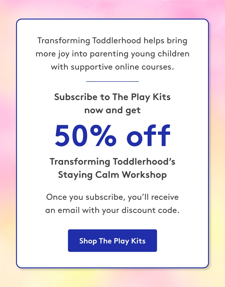 Transforming Toddlerhood helps bring more joy into parenting young children with supportive online courses. Subscribe to The Play Kits now and get 50% off Transforming Toddlerhood’s Staying Calm Workshop.