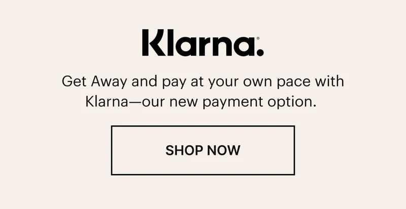 Get Away and pay at your own pace with Klarna—our new payment option. Shop now