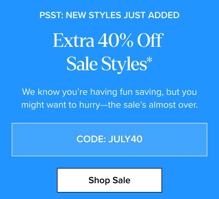 Extra 40% Off Sale Styles* - CODE: JULY40