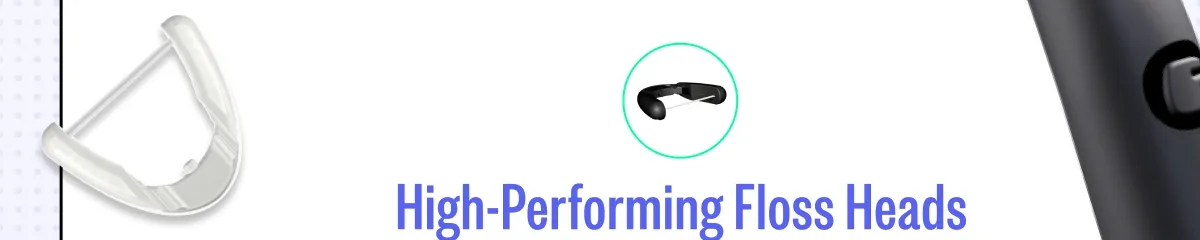 High-Performing Floss Heads