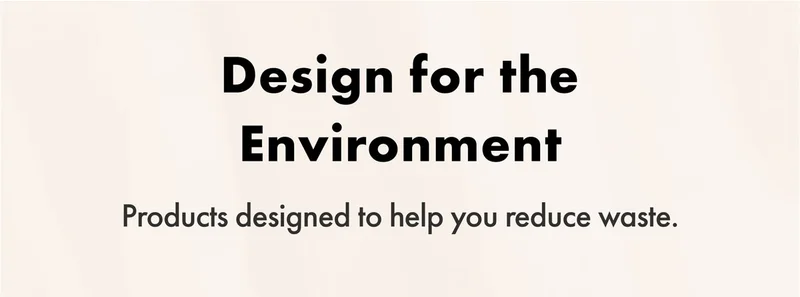 Design for the Environment | Products designed to help you reduce waste