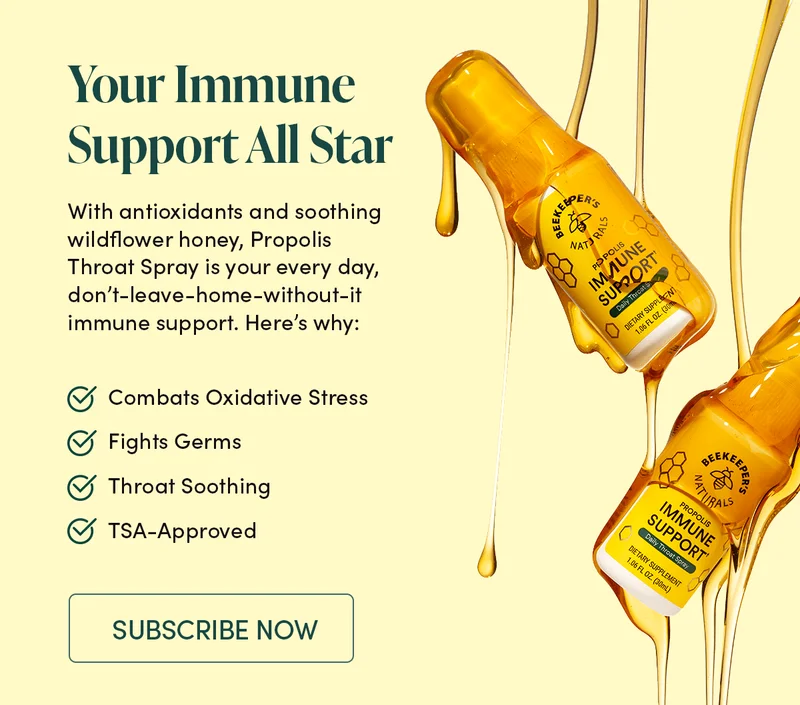 our Immune Support All Star  With antioxidants and soothing wildflower honey, Propolis Throat Spray is your every day, don’t-leave-home-without-it immune support. Here’s why:    			-COMBATS OXIDATIVE STRESS 	-FIGHTS GERMS -THROAT SOOTHING -TSA-APPROVED