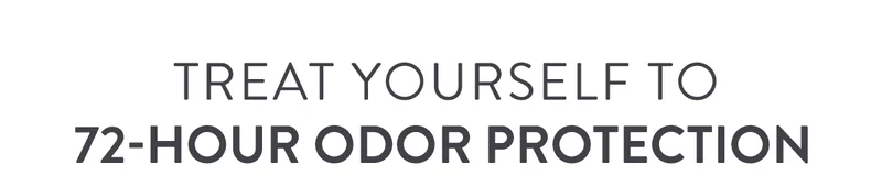 Treat Yourself to 72-Hour Odor Protection