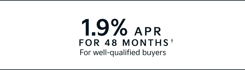 1.9% APR FOR 48 MONTHS † For well-qualified buyers