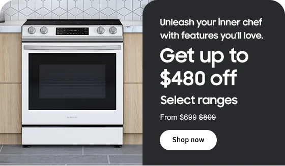 Unleash your inner chef with features you'll love. Get up to $480 off Select ranges From $699 $809 Shop now