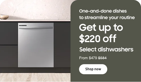 One-and-done dishes to streamline your routine Get up to $220 off Select dishwashers From $479 $584 Shop now
