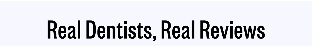 Real Dentists, Real Reviews