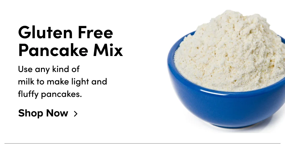 Gluten Free Pancake Mix Use any kind of  milk to make light and  fluffy pancakes. Shop Now