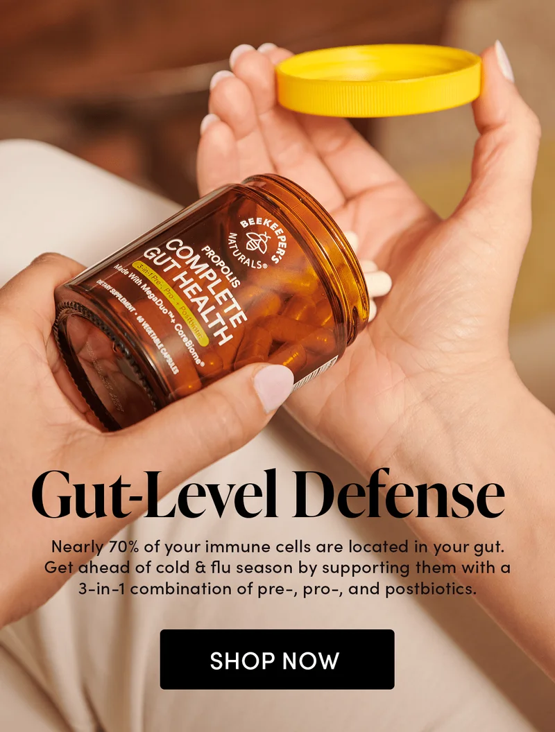 Gut-Level Defense   Immune support season is around the corner. About 70% of your body’s immune cells live in your gut, so start building up your defenses now with Complete Gut Health.