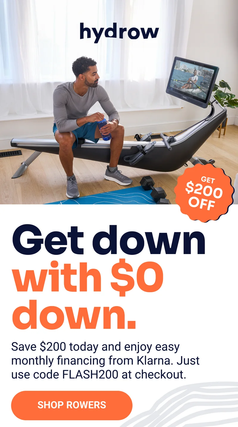 Hydrow. Get $200 off. Get down with $0 down. Save $200 today and enjoy easy monthly financing from Klarna. Just use code FLASH200 at checkout. Shop rowers
