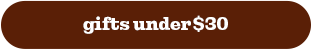 GIFTS UNDER $30