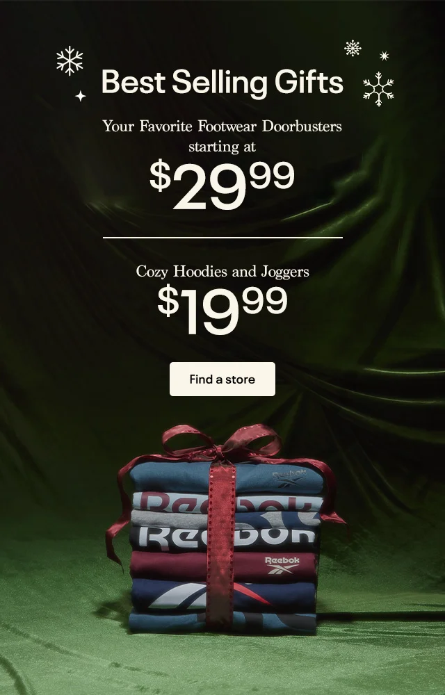Best Selling Gifts | Your Favorite Footwear Doorbusters starting at $29.99 | Cozy Hoodies and Joggers $19.99 | Find a store