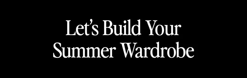 Let’s Build Your Summer Capsule